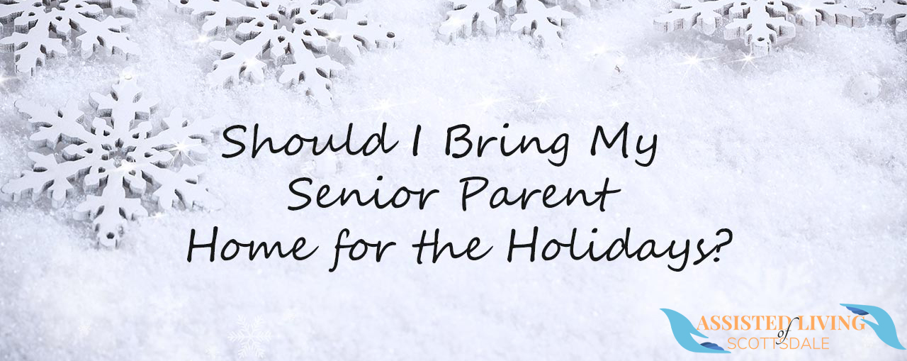 Should I Bring My Senior Parent Home for the Holidays?